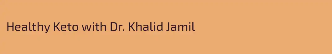 Healthy Keto with Dr. Khalid Jamil